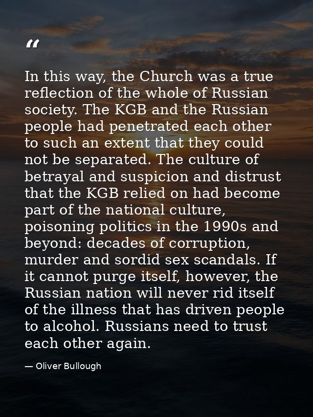 In this way, the Church was a true reflection of the whole of Russian society. The KGB and the Russian people had penetr — Oliver Bullough