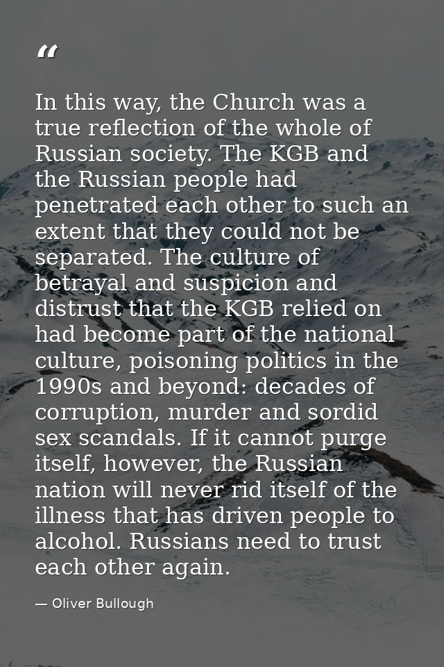 In this way, the Church was a true reflection of the whole of Russian society. The KGB and the Russian people had penetr — Oliver Bullough