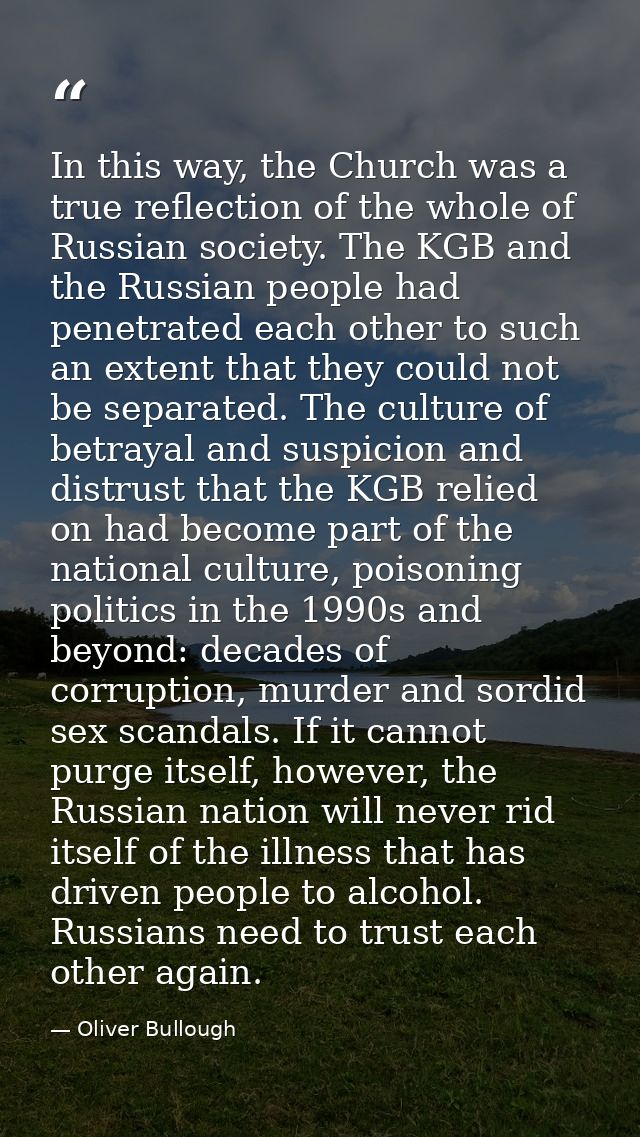 In this way, the Church was a true reflection of the whole of Russian society. The KGB and the Russian people had penetr — Oliver Bullough