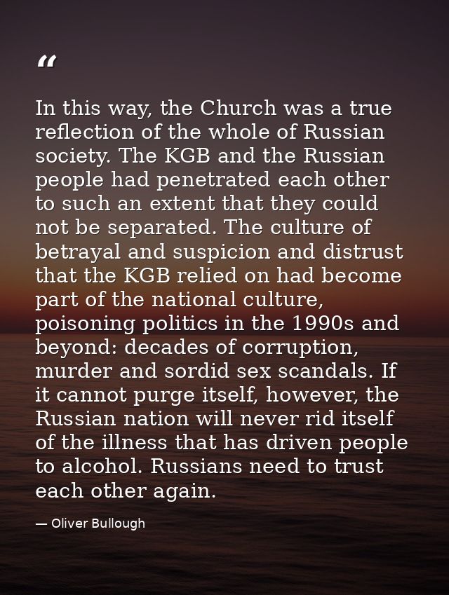 In this way, the Church was a true reflection of the whole of Russian society. The KGB and the Russian people had penetr — Oliver Bullough