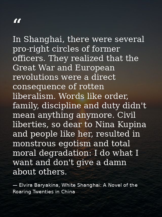 In Shanghai, there were several pro-right circles of former officers. They realized that the Great War and European revo — Elvira Baryakina, White Shanghai: A Novel of the Roaring Twenties in China
