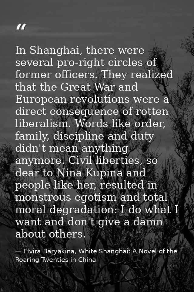 In Shanghai, there were several pro-right circles of former officers. They realized that the Great War and European revo — Elvira Baryakina, White Shanghai: A Novel of the Roaring Twenties in China