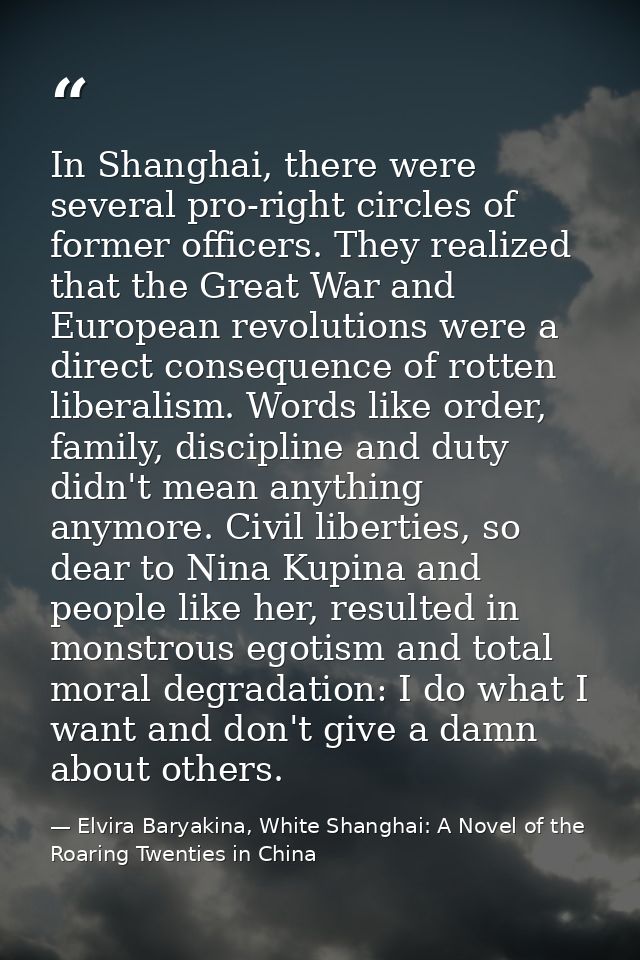 In Shanghai, there were several pro-right circles of former officers. They realized that the Great War and European revo — Elvira Baryakina, White Shanghai: A Novel of the Roaring Twenties in China