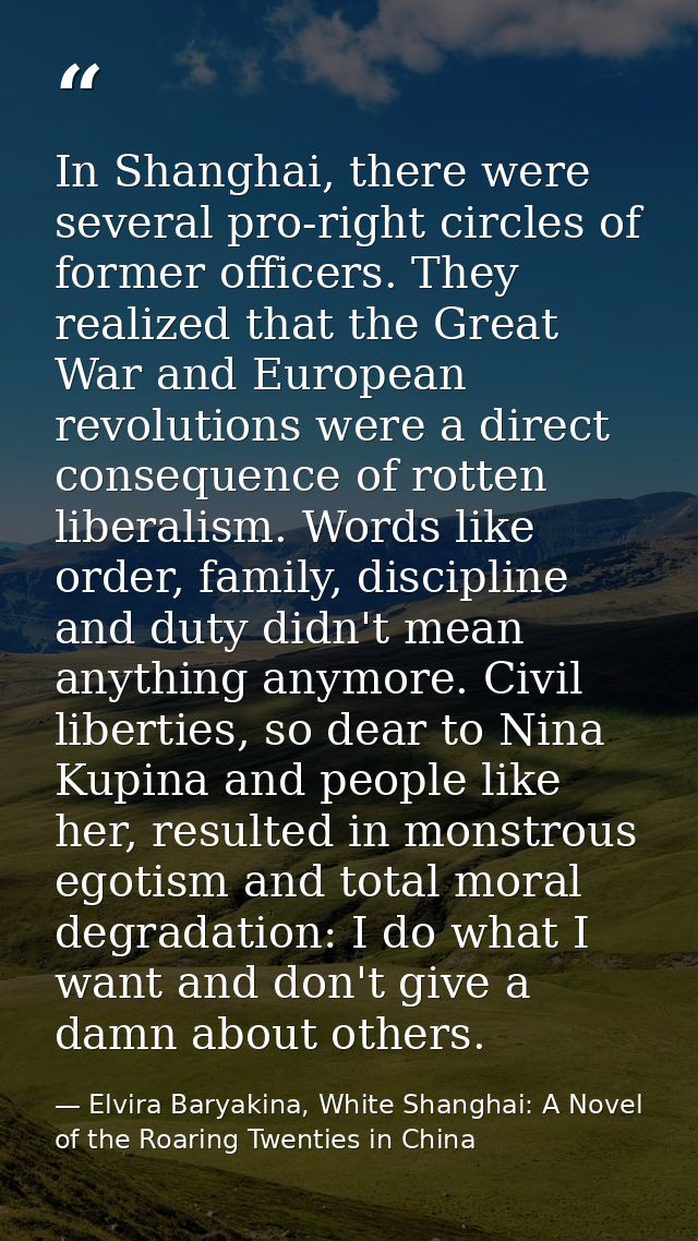 In Shanghai, there were several pro-right circles of former officers. They realized that the Great War and European revo — Elvira Baryakina, White Shanghai: A Novel of the Roaring Twenties in China