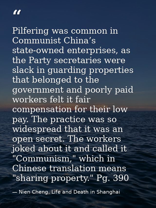 Pilfering was common in Communist China’s state-owned enterprises, as the Party secretaries were slack in guarding prope — Nien Cheng, Life and Death in Shanghai