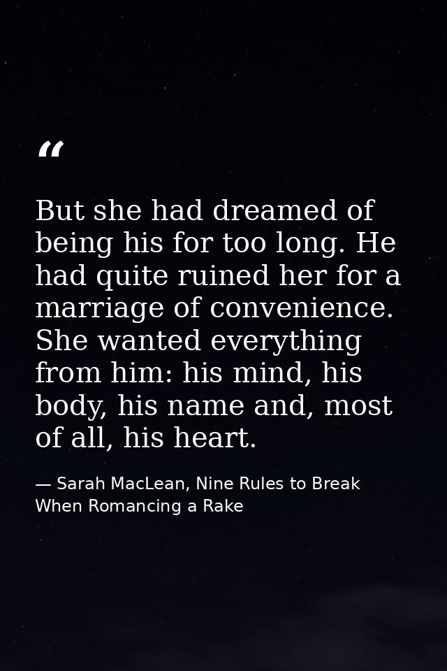 But she had dreamed of being his for too long. He had quite ruined her for a marriage of convenience. She wanted everyth — Sarah MacLean, Nine Rules to Break When Romancing a Rake