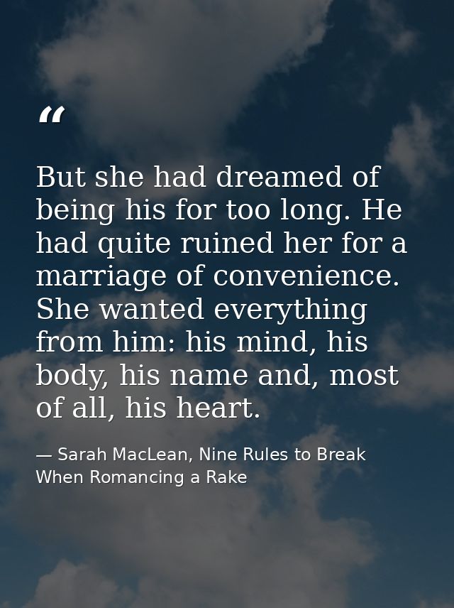 But she had dreamed of being his for too long. He had quite ruined her for a marriage of convenience. She wanted everyth — Sarah MacLean, Nine Rules to Break When Romancing a Rake