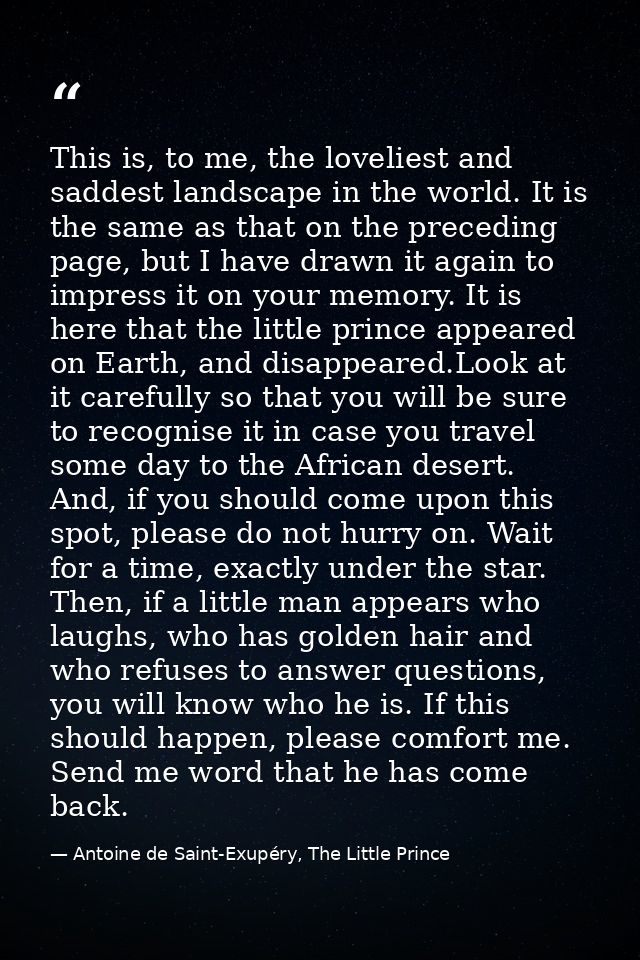 This is, to me, the loveliest and saddest landscape in the world. It is the same as that on the preceding page, but I ha — Antoine de Saint-Exupéry, The Little Prince