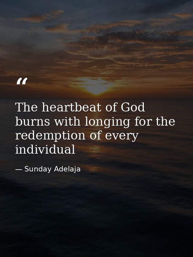 The heartbeat of God burns with longing for the redemption of every individual — Sunday Adelaja