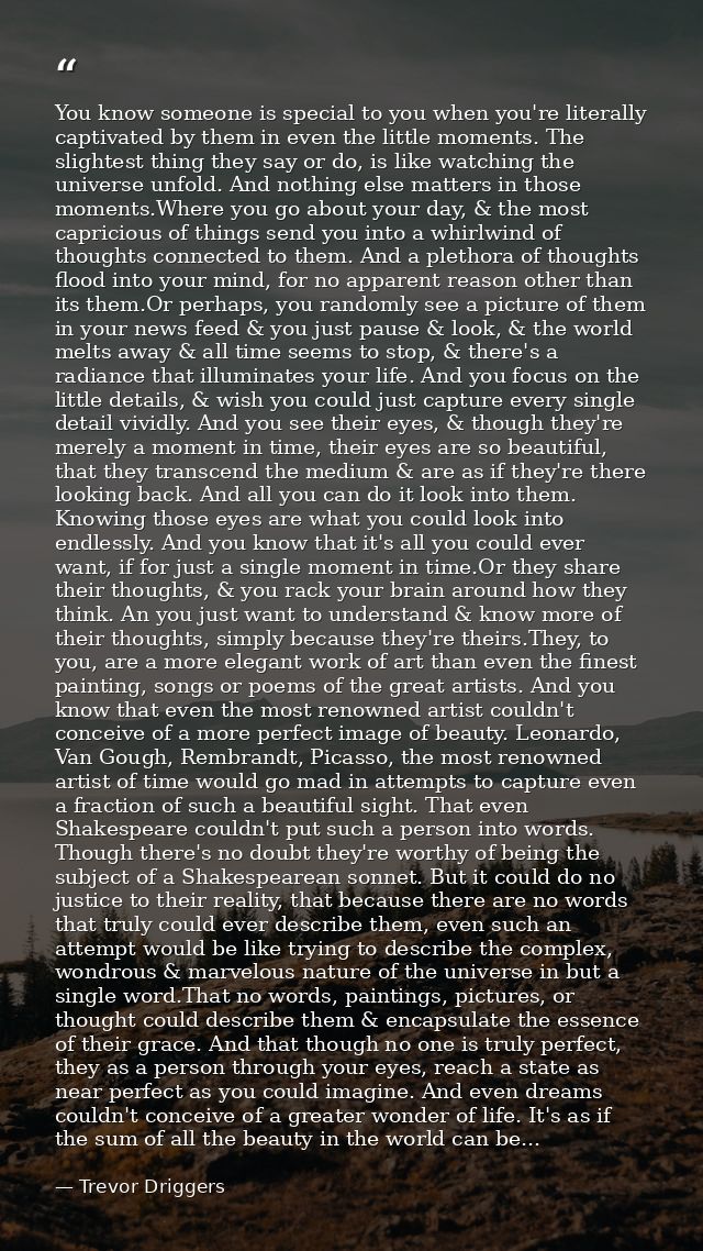 You know someone is special to you when you're literally captivated by them in even the little moments. The slightest th — Trevor Driggers