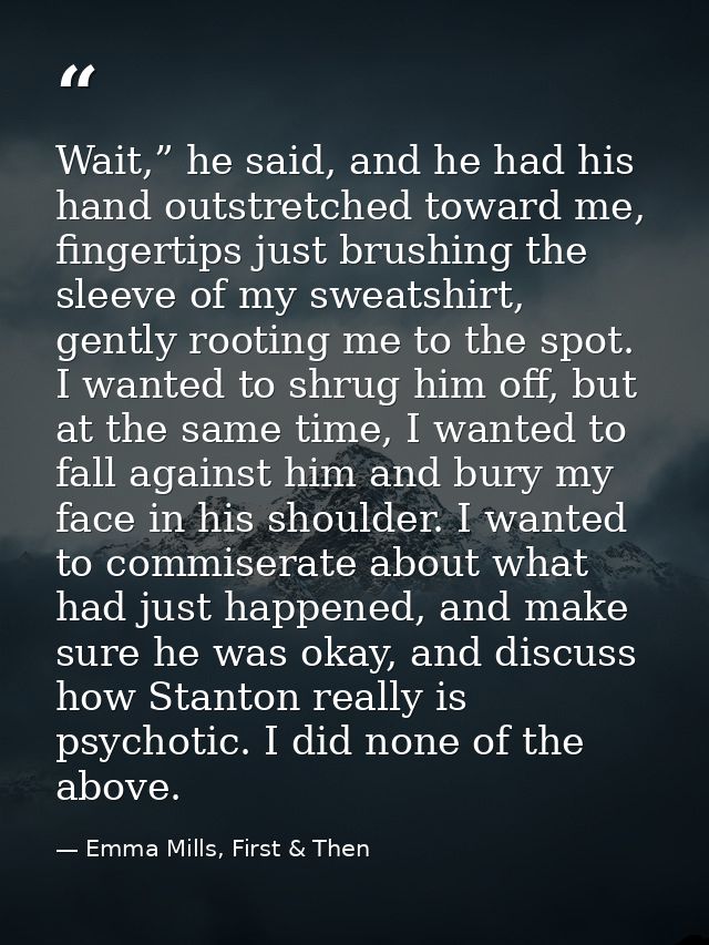 Wait,” he said, and he had his hand outstretched toward me, fingertips just brushing the sleeve of my sweatshirt, gently — Emma Mills, First & Then