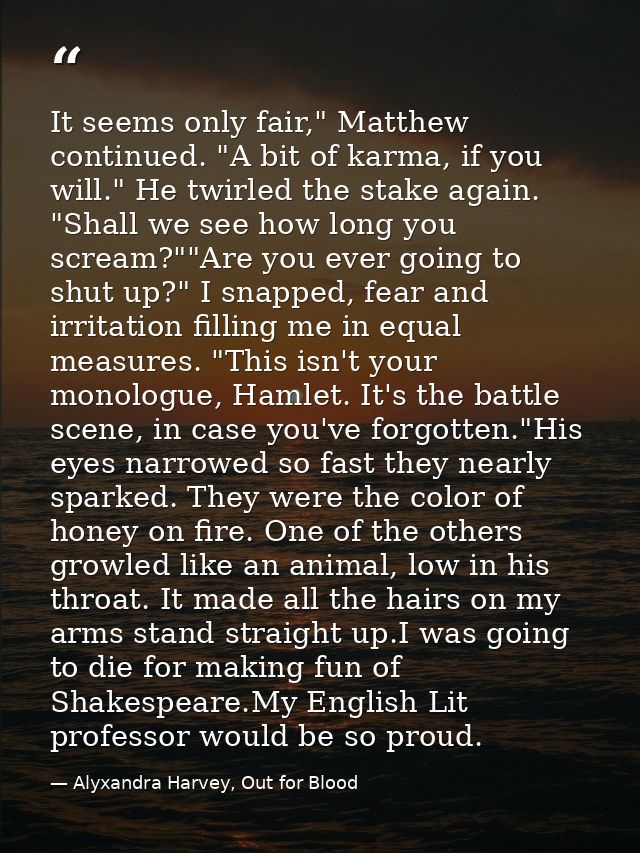 It seems only fair," Matthew continued. "A bit of karma, if you will." He twirled the stake again. "Shall we see how lon — Alyxandra Harvey, Out for Blood