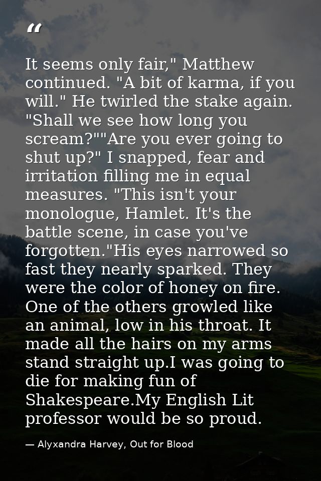 It seems only fair," Matthew continued. "A bit of karma, if you will." He twirled the stake again. "Shall we see how lon — Alyxandra Harvey, Out for Blood