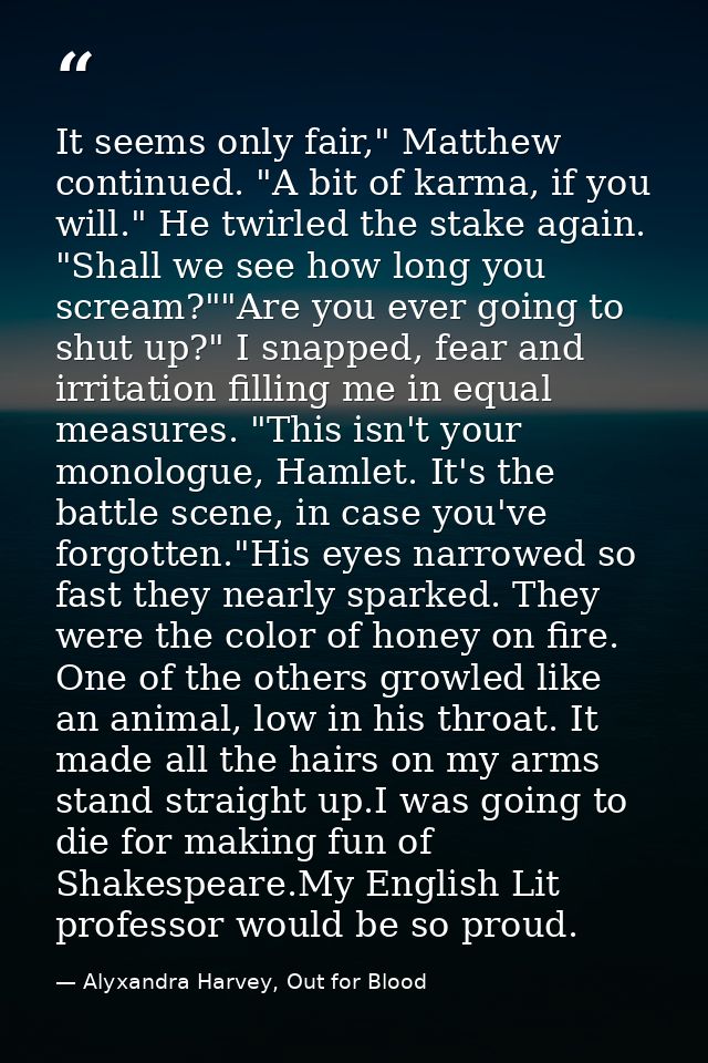 It seems only fair," Matthew continued. "A bit of karma, if you will." He twirled the stake again. "Shall we see how lon — Alyxandra Harvey, Out for Blood