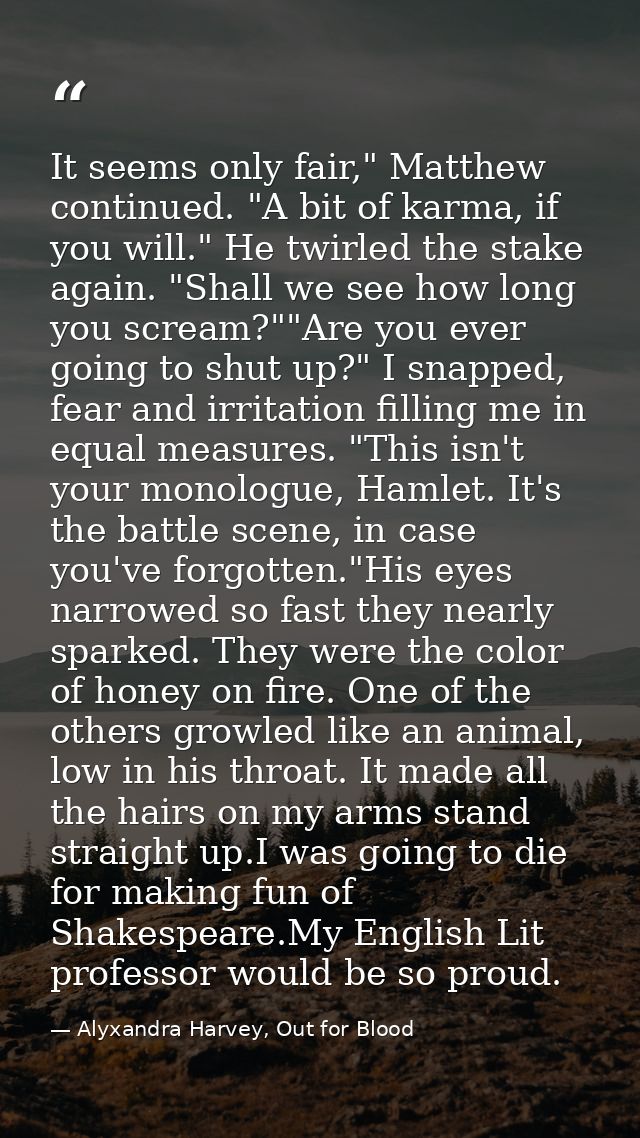 It seems only fair," Matthew continued. "A bit of karma, if you will." He twirled the stake again. "Shall we see how lon — Alyxandra Harvey, Out for Blood
