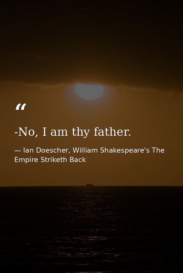 -No, I am thy father. — Ian Doescher, William Shakespeare's The Empire Striketh Back