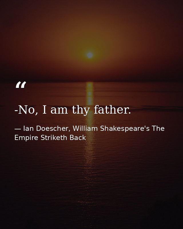 -No, I am thy father. — Ian Doescher, William Shakespeare's The Empire Striketh Back