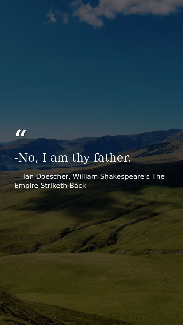 -No, I am thy father. — Ian Doescher, William Shakespeare's The Empire Striketh Back