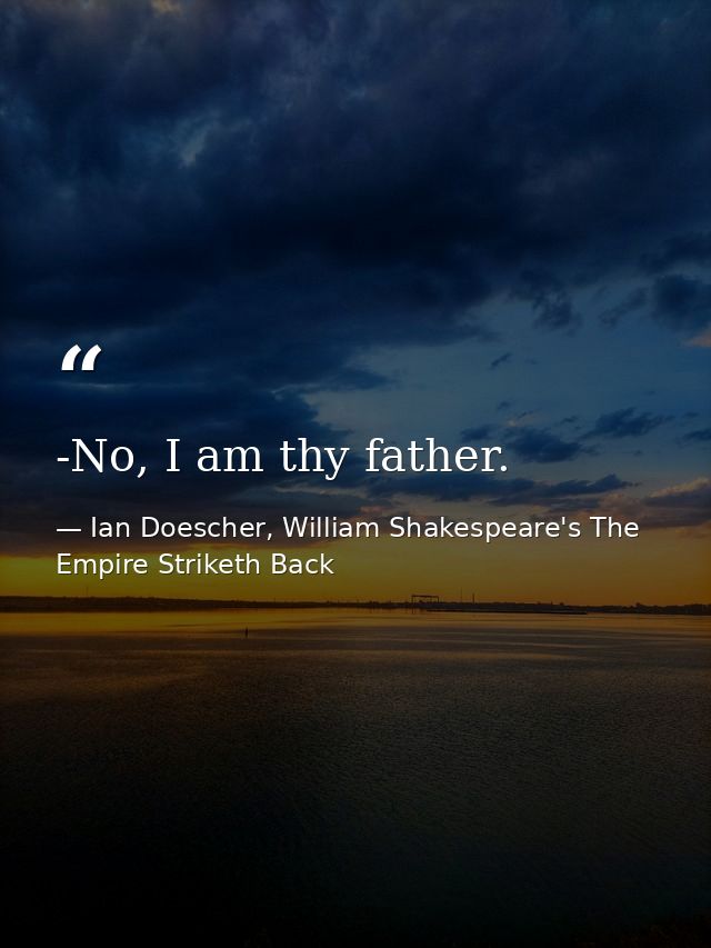 -No, I am thy father. — Ian Doescher, William Shakespeare's The Empire Striketh Back