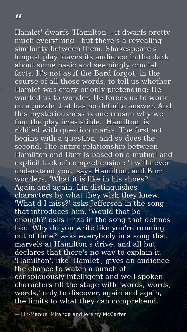Hamlet' dwarfs 'Hamilton' - it dwarfs pretty much everything - but there's a revealing similarity between them. Shakespe — Lin-Manuel Miranda and Jeremy McCarter