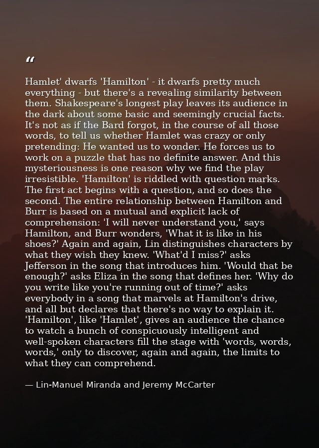 Hamlet' dwarfs 'Hamilton' - it dwarfs pretty much everything - but there's a revealing similarity between them. Shakespe — Lin-Manuel Miranda and Jeremy McCarter