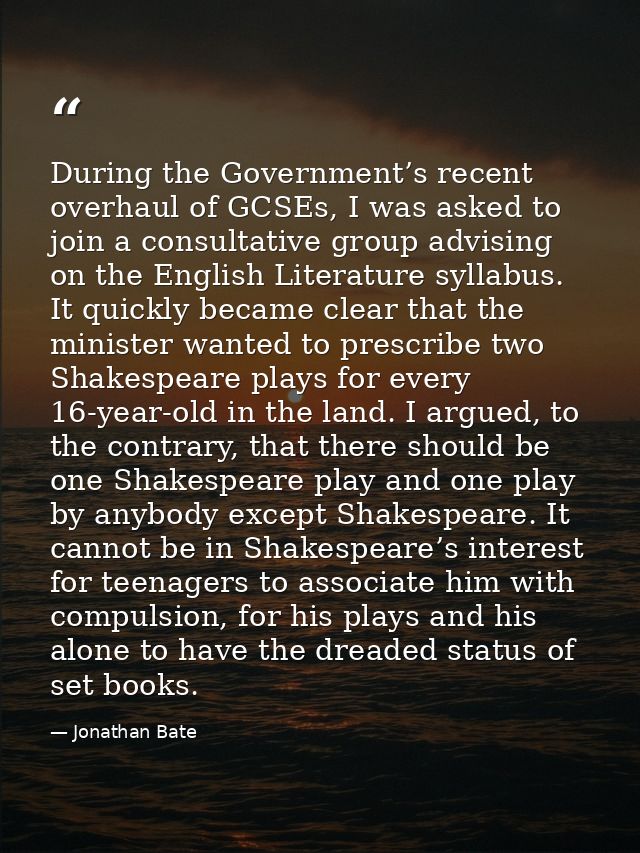 During the Government’s recent overhaul of GCSEs, I was asked to join a consultative group advising on the English Liter — Jonathan Bate