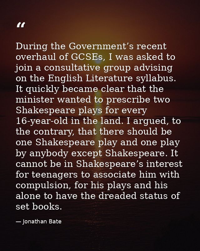 During the Government’s recent overhaul of GCSEs, I was asked to join a consultative group advising on the English Liter — Jonathan Bate