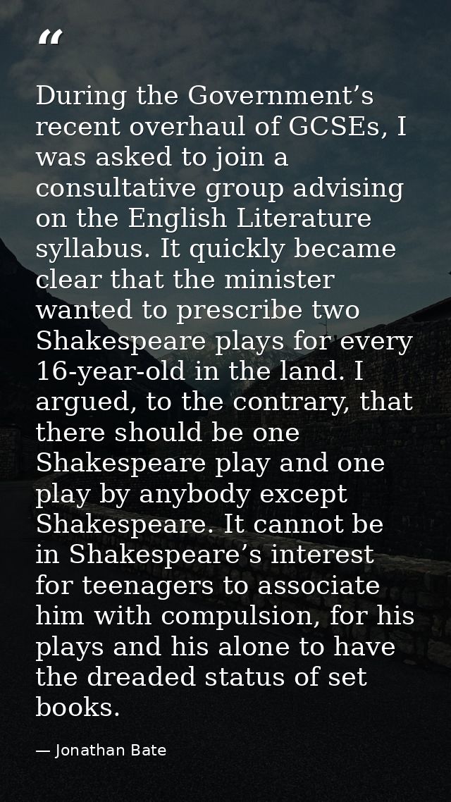 During the Government’s recent overhaul of GCSEs, I was asked to join a consultative group advising on the English Liter — Jonathan Bate