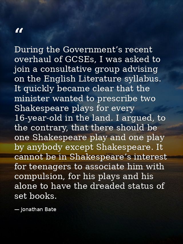 During the Government’s recent overhaul of GCSEs, I was asked to join a consultative group advising on the English Liter — Jonathan Bate