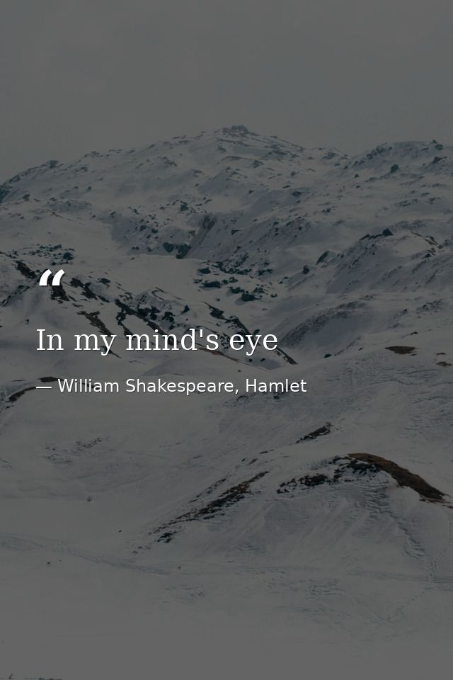 In my mind's eye — William Shakespeare, Hamlet