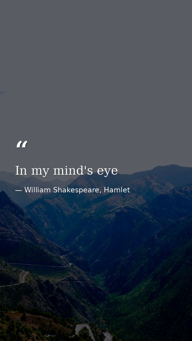 In my mind's eye — William Shakespeare, Hamlet