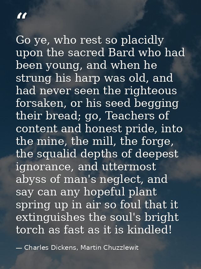 Go ye, who rest so placidly upon the sacred Bard who had been young, and when he strung his harp was old, and had never  — Charles Dickens, Martin Chuzzlewit