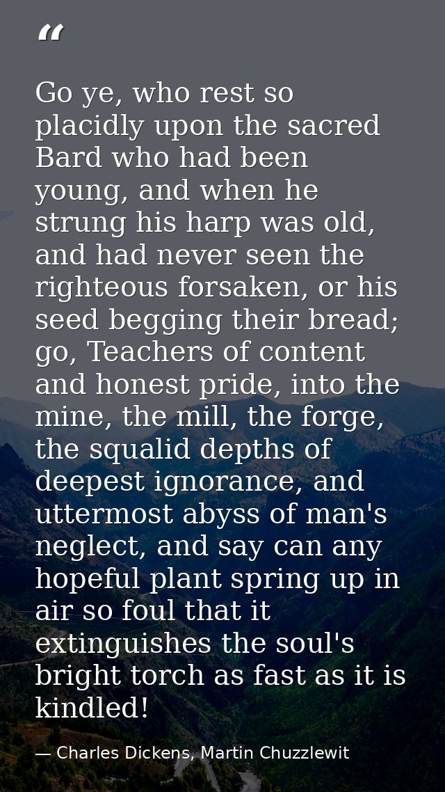 Go ye, who rest so placidly upon the sacred Bard who had been young, and when he strung his harp was old, and had never  — Charles Dickens, Martin Chuzzlewit