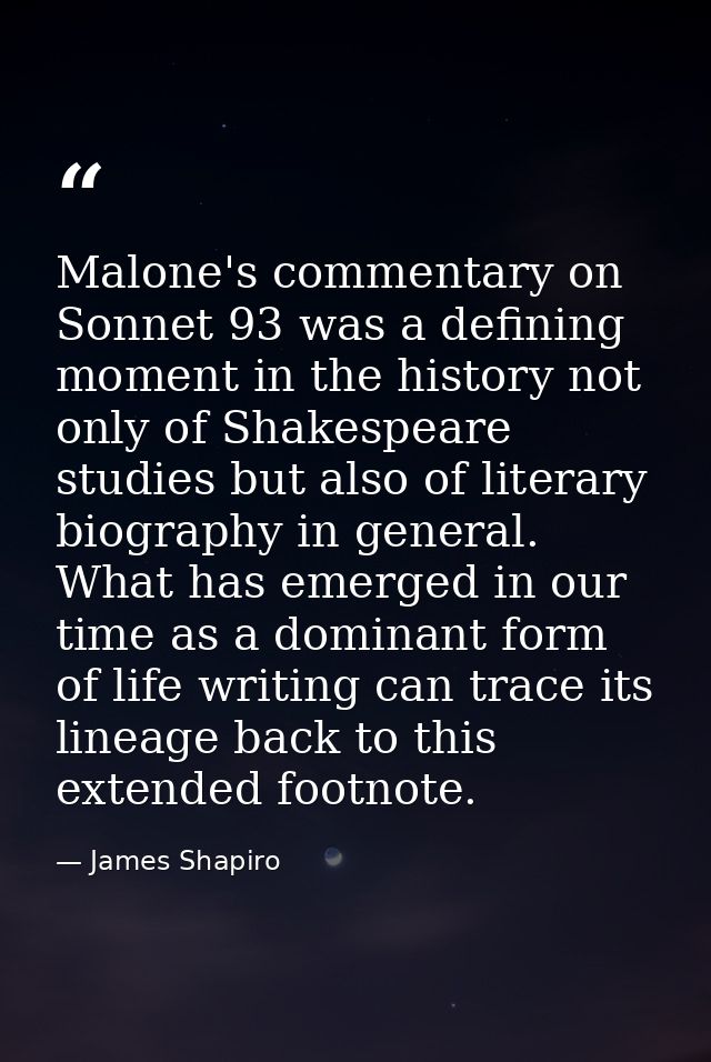 Malone's commentary on Sonnet 93 was a defining moment in the history not only of Shakespeare studies but also of litera — James Shapiro