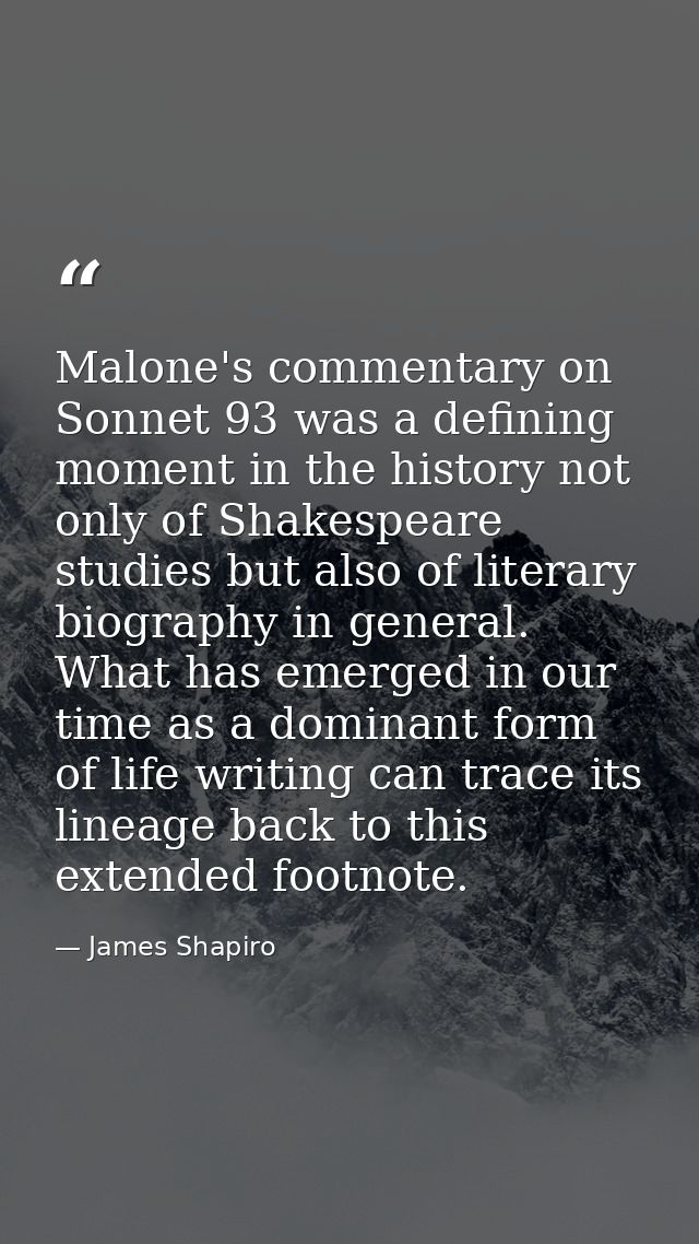 Malone's commentary on Sonnet 93 was a defining moment in the history not only of Shakespeare studies but also of litera — James Shapiro