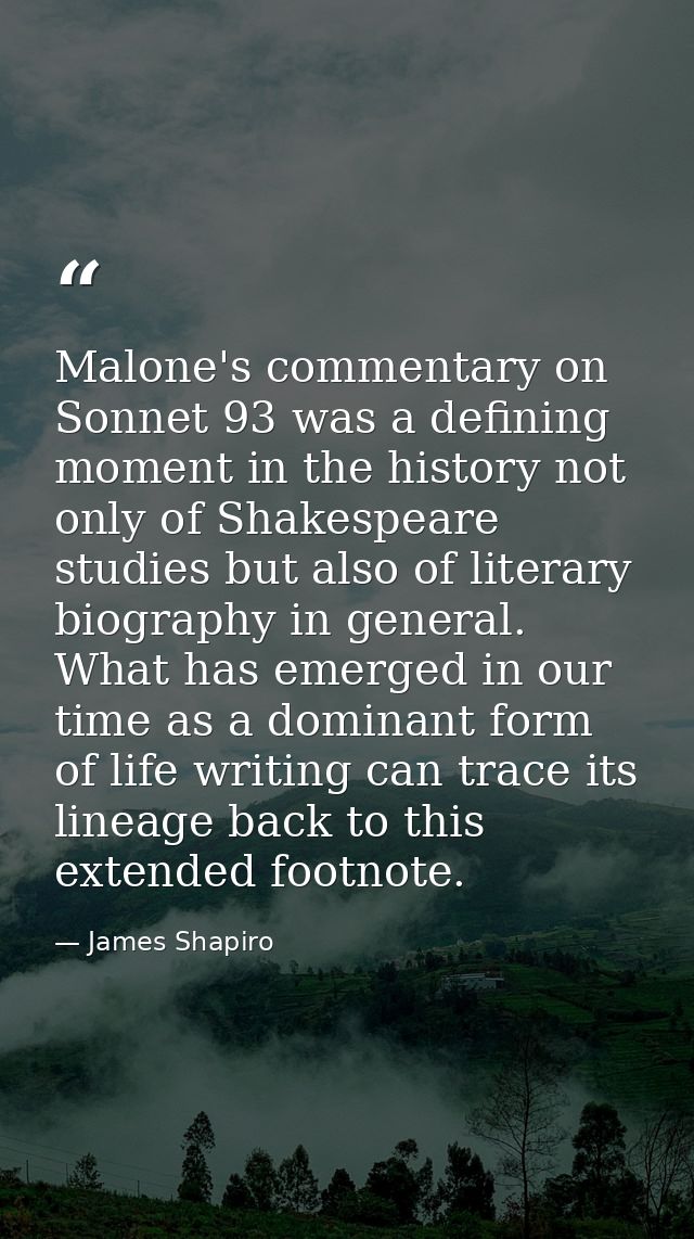 Malone's commentary on Sonnet 93 was a defining moment in the history not only of Shakespeare studies but also of litera — James Shapiro