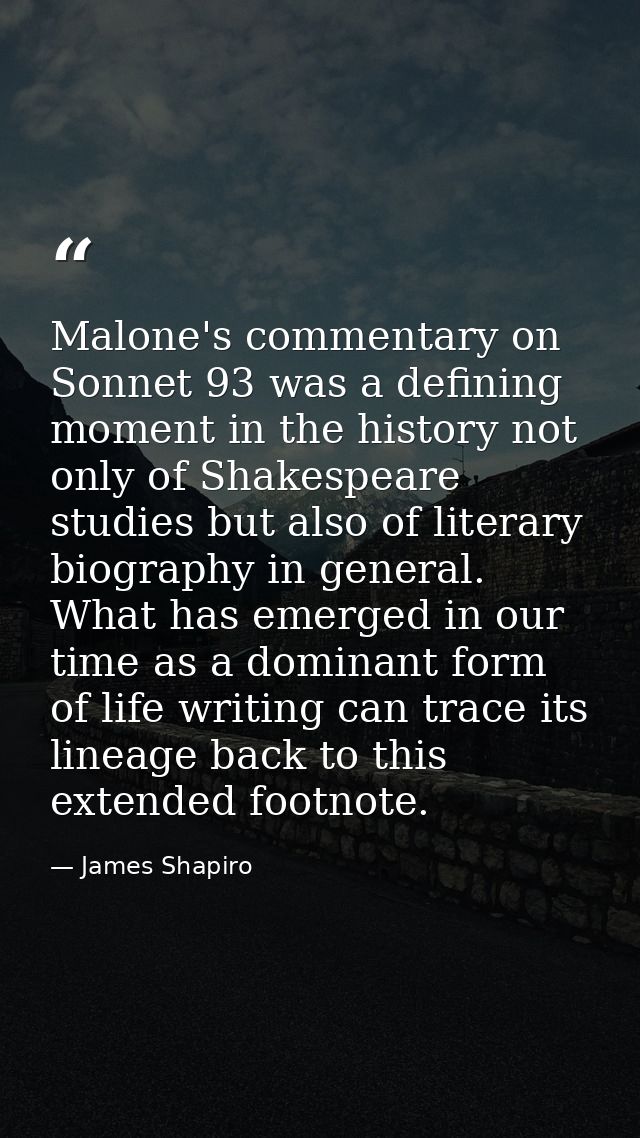 Malone's commentary on Sonnet 93 was a defining moment in the history not only of Shakespeare studies but also of litera — James Shapiro