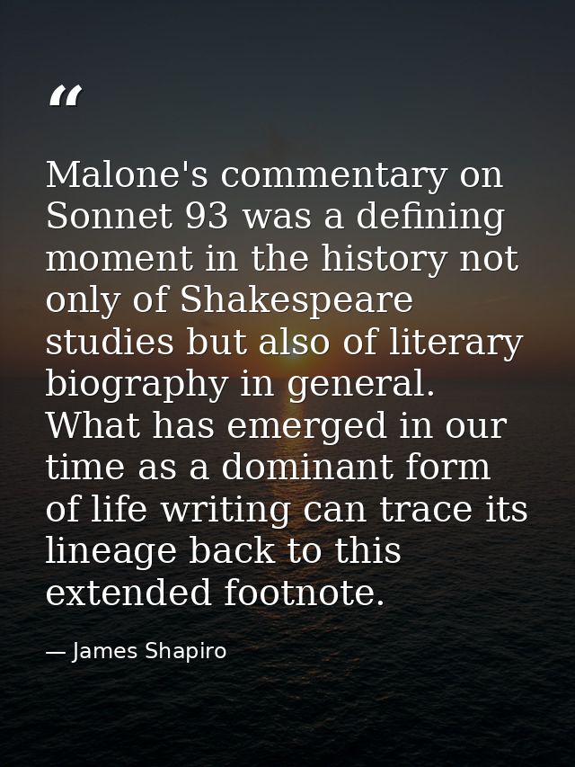 Malone's commentary on Sonnet 93 was a defining moment in the history not only of Shakespeare studies but also of litera — James Shapiro
