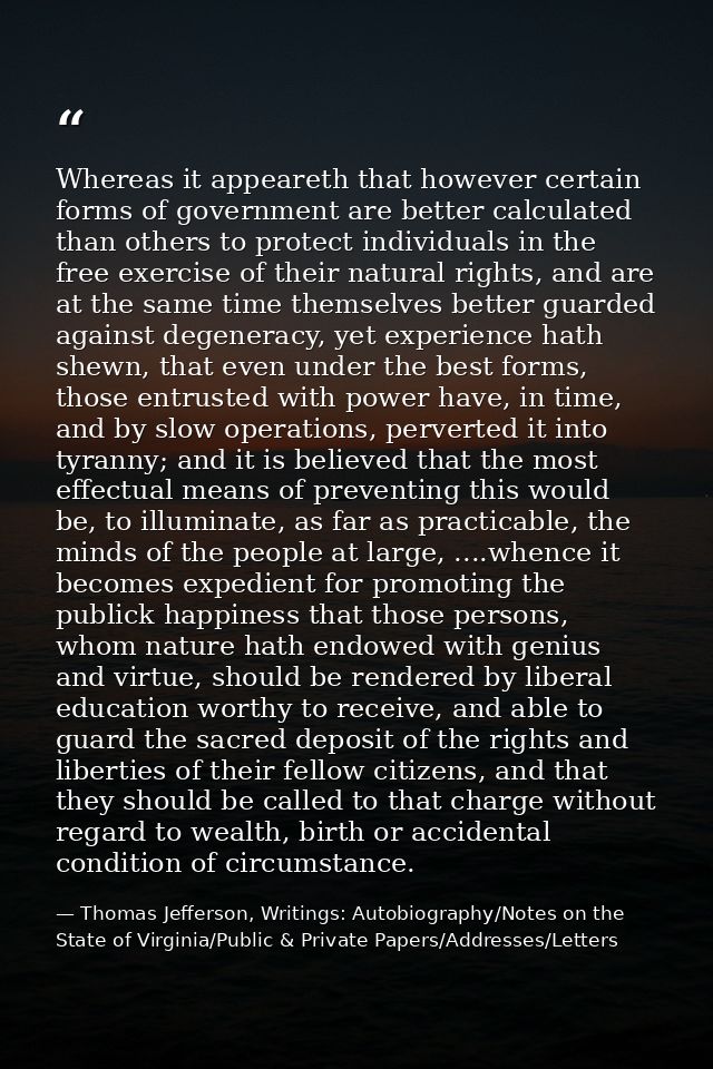 Whereas it appeareth that however certain forms of government are better calculated than others to protect individuals i — Thomas Jefferson, Writings: Autobiography/Notes on the State of Virginia/Public & Private Papers/Addresses/Letters