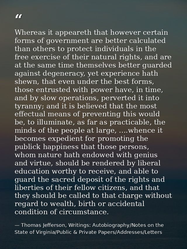 Whereas it appeareth that however certain forms of government are better calculated than others to protect individuals i — Thomas Jefferson, Writings: Autobiography/Notes on the State of Virginia/Public & Private Papers/Addresses/Letters