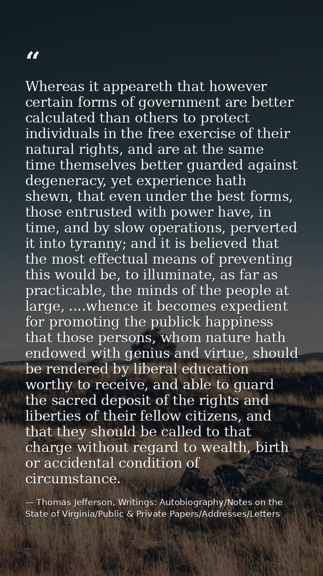 Whereas it appeareth that however certain forms of government are better calculated than others to protect individuals i — Thomas Jefferson, Writings: Autobiography/Notes on the State of Virginia/Public & Private Papers/Addresses/Letters