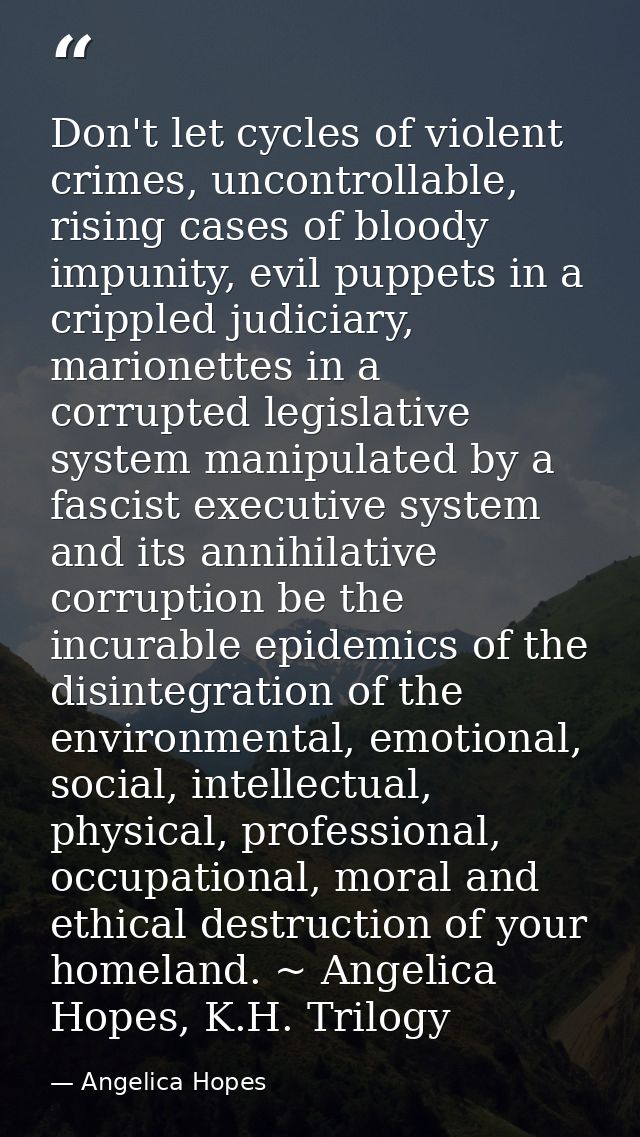 Don't let cycles of violent crimes, uncontrollable, rising cases of bloody impunity, evil puppets in a crippled judiciar — Angelica Hopes