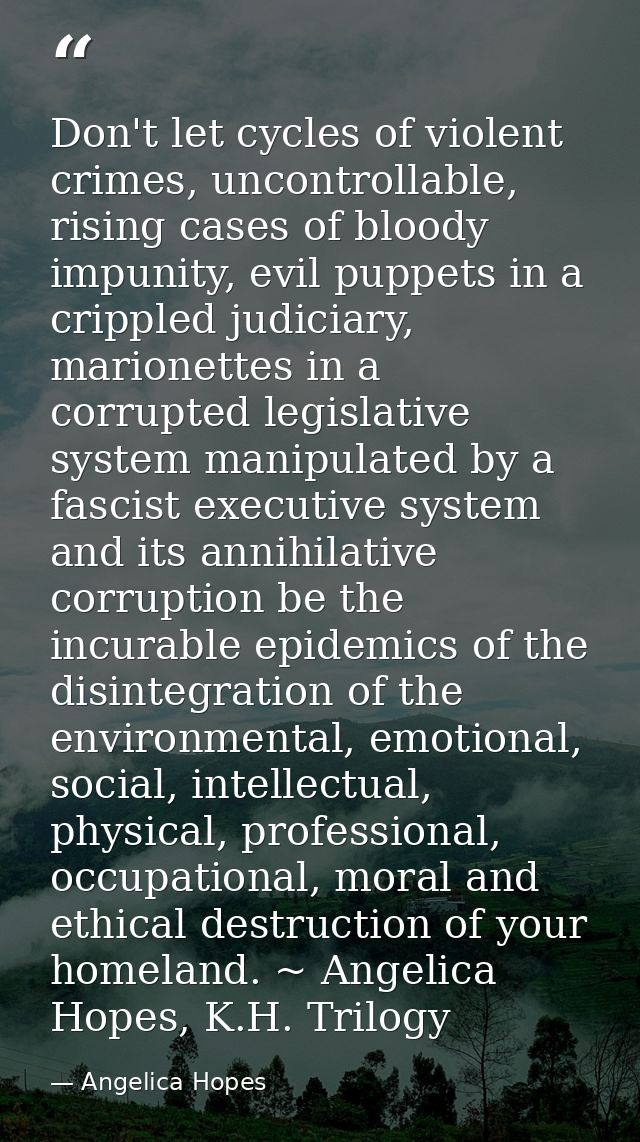 Don't let cycles of violent crimes, uncontrollable, rising cases of bloody impunity, evil puppets in a crippled judiciar — Angelica Hopes