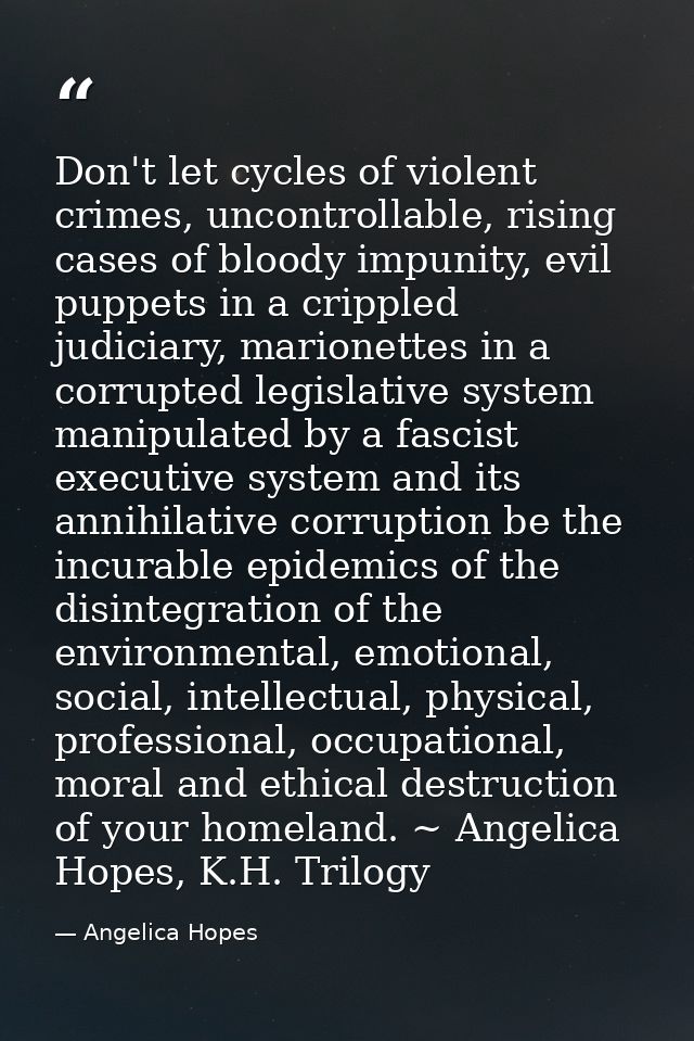 Don't let cycles of violent crimes, uncontrollable, rising cases of bloody impunity, evil puppets in a crippled judiciar — Angelica Hopes