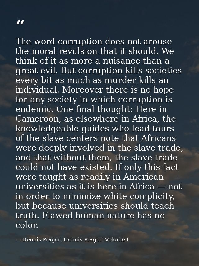 The word corruption does not arouse the moral revulsion that it should. We think of it as more a nuisance than a great e — Dennis Prager, Dennis Prager: Volume I