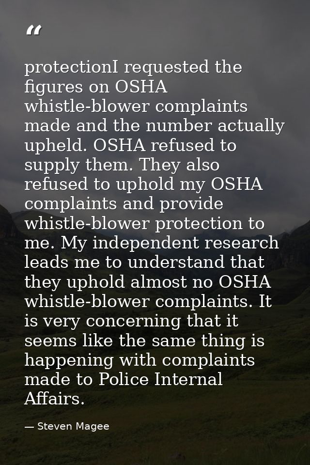 protectionI requested the figures on OSHA whistle-blower complaints made and the number actually upheld. OSHA refused to — Steven Magee