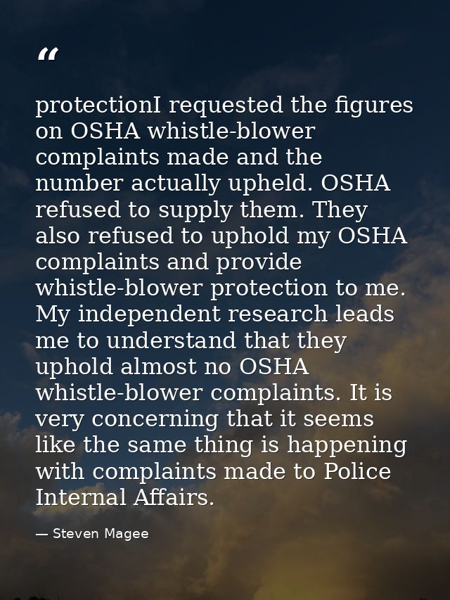protectionI requested the figures on OSHA whistle-blower complaints made and the number actually upheld. OSHA refused to — Steven Magee