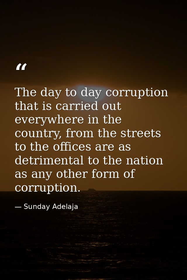 The day to day corruption that is carried out everywhere in the country, from the streets to the offices are as detrimen — Sunday Adelaja