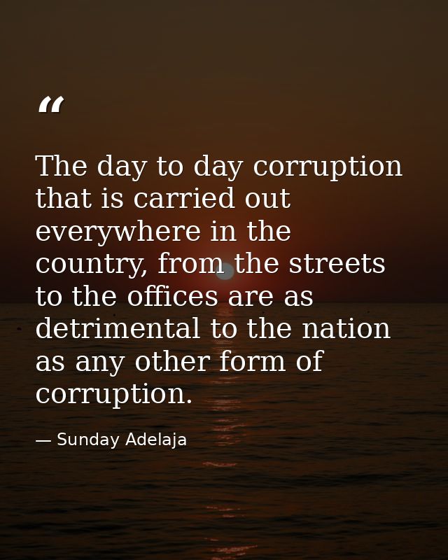 The day to day corruption that is carried out everywhere in the country, from the streets to the offices are as detrimen — Sunday Adelaja