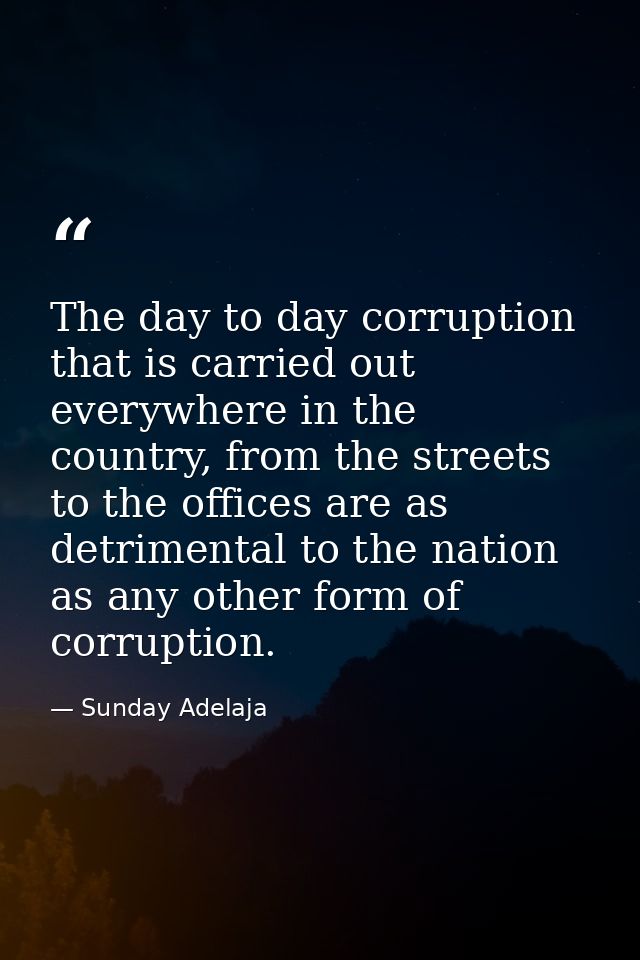The day to day corruption that is carried out everywhere in the country, from the streets to the offices are as detrimen — Sunday Adelaja
